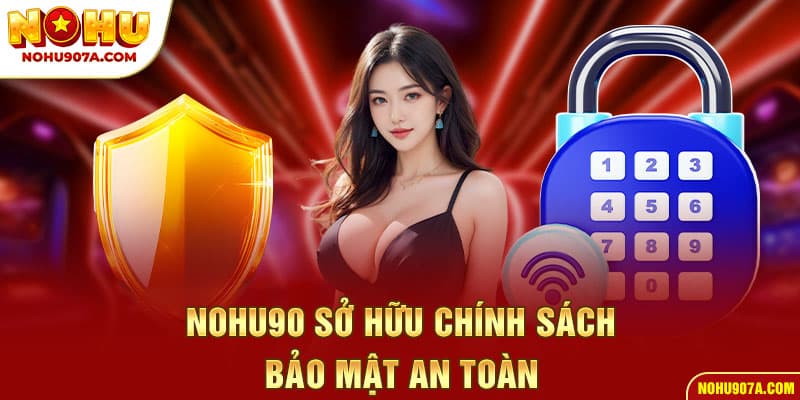 HOME 33 Nohu90 sở hữu chính sách bảo mật an toàn
