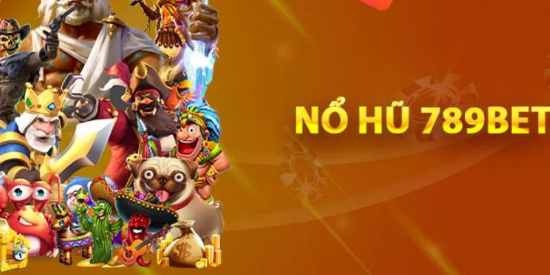789Bet - Nhà Cái Game Slot Trực Tuyến Uy Tín Hàng Đầu Tặng 789K 4 Giới thiệu sảnh slot game được nhiều khách hàng lựa chọn