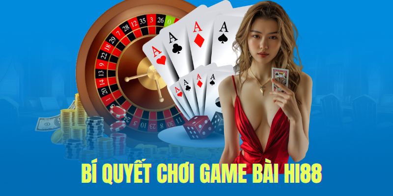 Game Bài Hi88 - Đỉnh Cao Giải Trí Trực Tuyến Có Một Không Hai 6 Bí quyết chơi game bài tại Hi88 bất bại