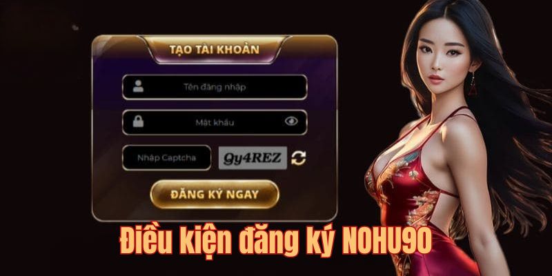 Điều Khoản Và Điều Kiện - Nohu90 Đảm Bảo Quyền Lợi Cho Hội Viên 6 Quy định cần tuân thủ khi đăng ký mở tài khoản Nohu90