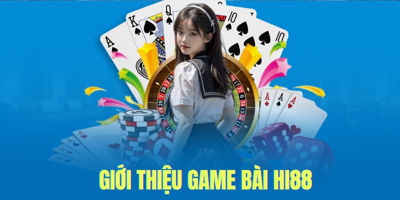 Game Bài Hi88 - Đỉnh Cao Giải Trí Trực Tuyến Có Một Không Hai 4 Game bài Hi88 giới thiệu vài nét về sảnh
