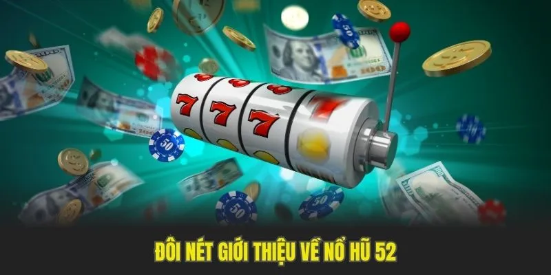 Nổ Hũ 52 - Nohu90 Giới Thiệu Thông Tin Mới Về Sảnh Game 4 Đôi nét giới thiệu về nổ hũ 52