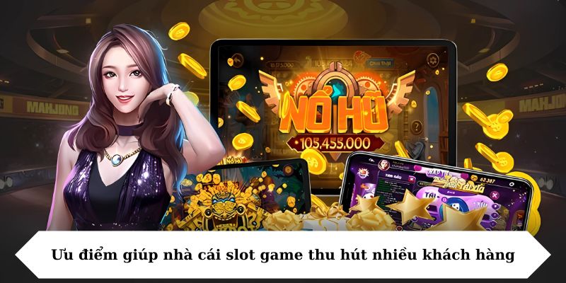 Nổ hũ 98Win - Thiên Đường Cá Cược Săn Jackpot Hot 2025 6 Ưu điểm giúp nhà cái slot game thu hút nhiều khách hàng
